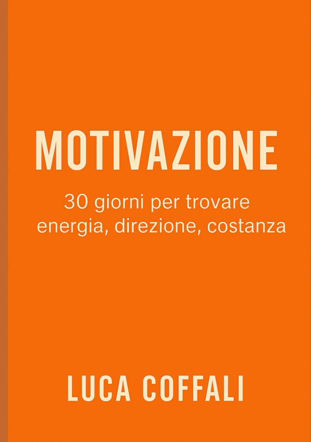 30 giorni per aumentare la motivazione: Un percorso pratico per ritrovare energia, costanza e voglia di agire ogni giorno