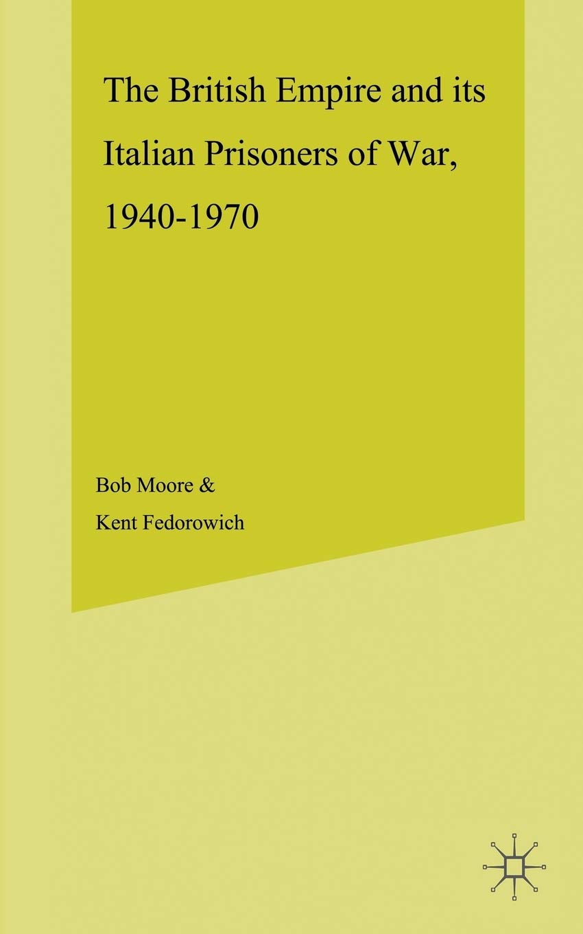 The British Empire and its Italian Prisoners of War, 1940–1947 (Studies in Military and Strategic History)