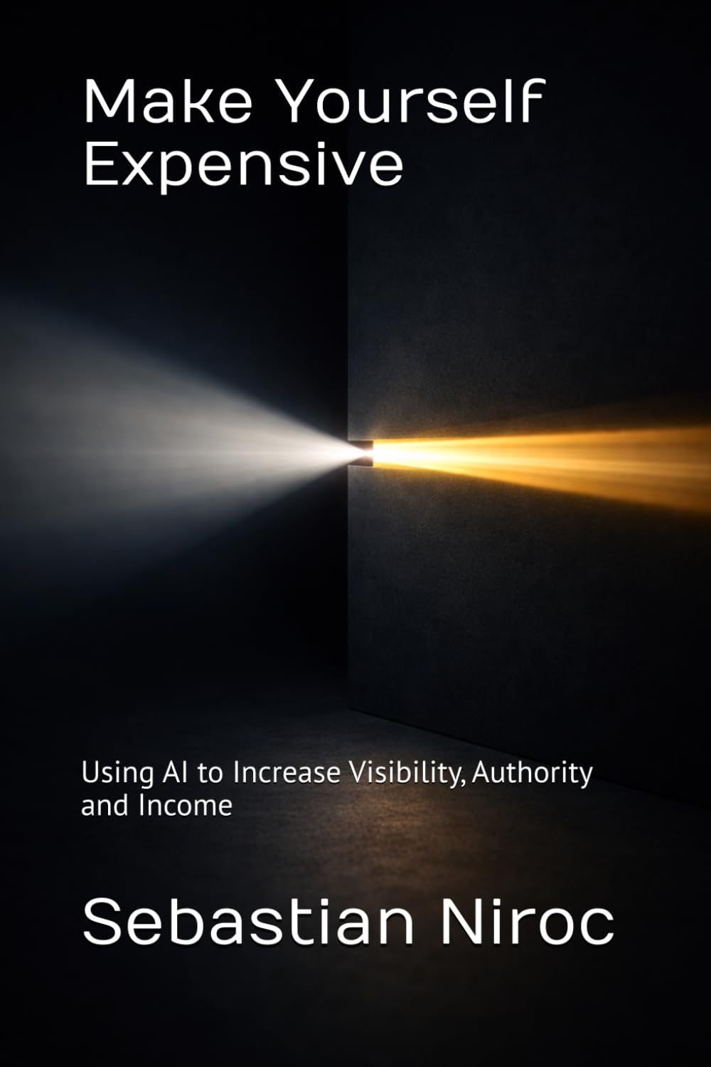 Make Yourself Expensive: Using AI to Increase Visibility, Authority and Income (The Strategic Influence Series)