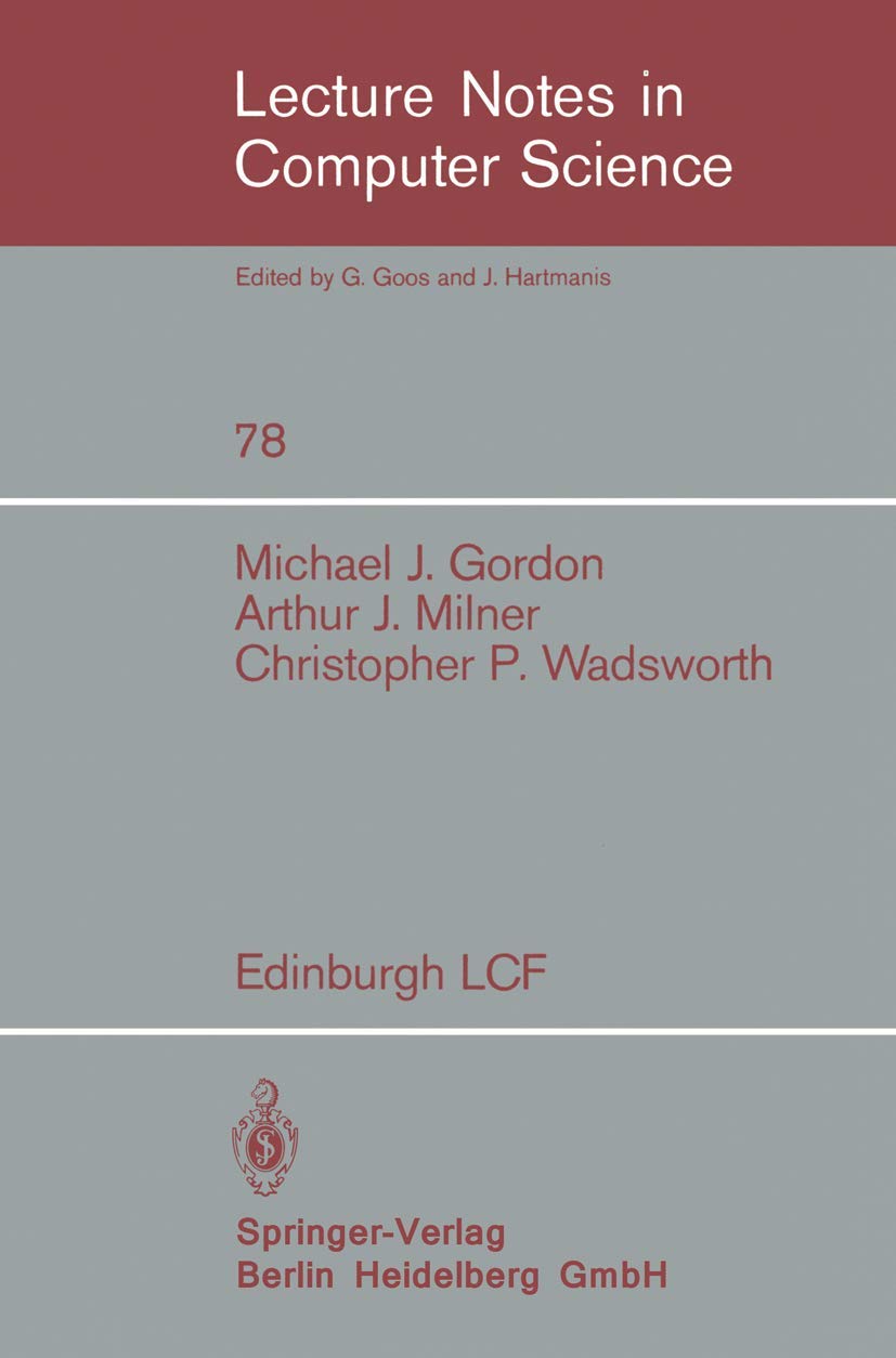 Edinburgh LCF: A Mechanized Logic of Computation: 78 (Lecture Notes in Computer Science, 78)