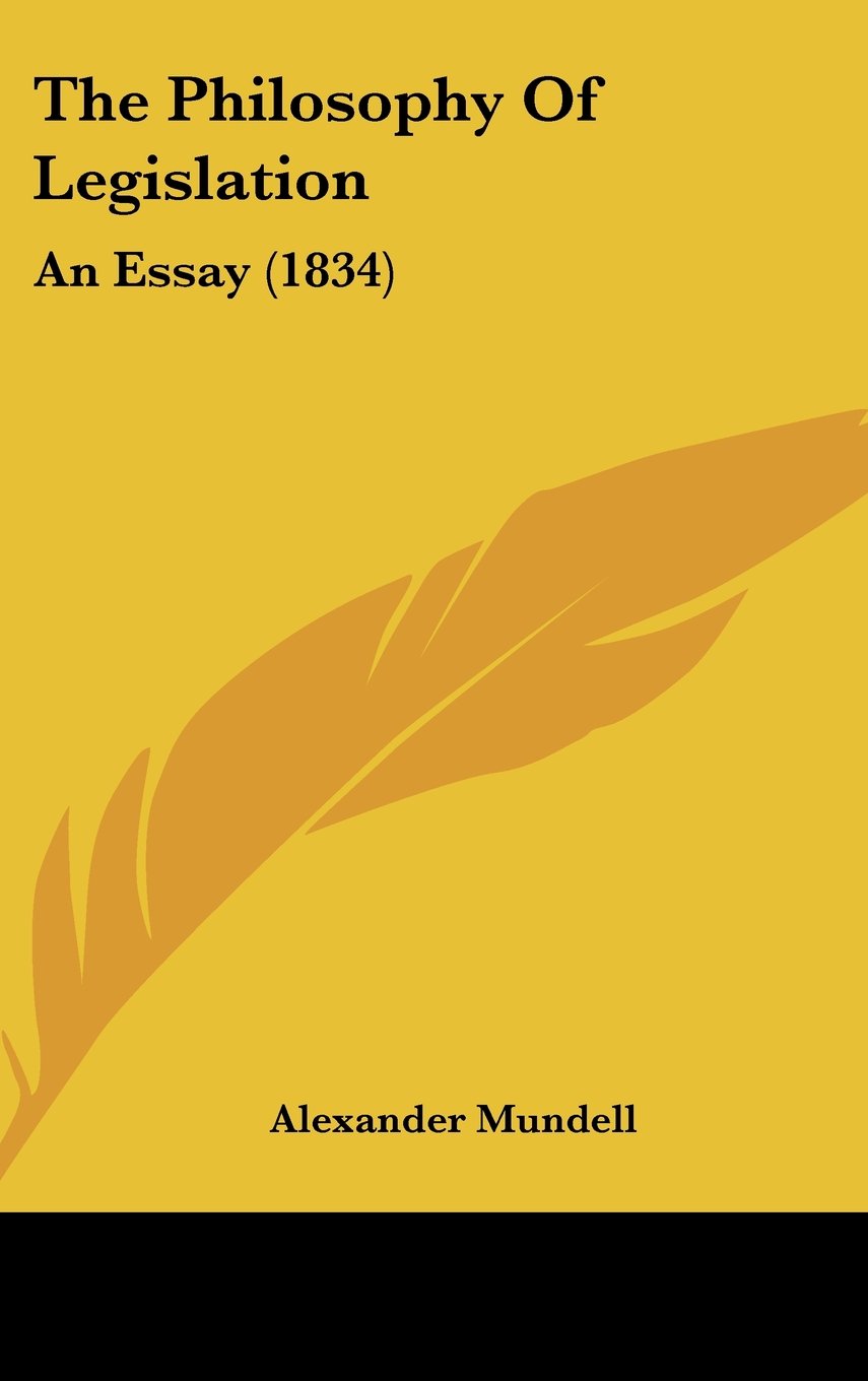 The Philosophy of Legislation: An Essay: An Essay (1834)