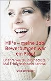 Hilfe – meine Job-Bewerbungen war ein Flop!: Erfahre wie Du das nächste Mal Erfolgreich sein kannst.