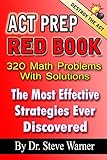 ACT Prep Red Book - 320 Math Problems With Solutions: The Most Effective Strategies Ever Discovered