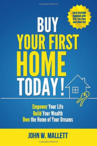 Buy Your First Home Today!: Empower your life Build your wealth Own the home of your dreams
