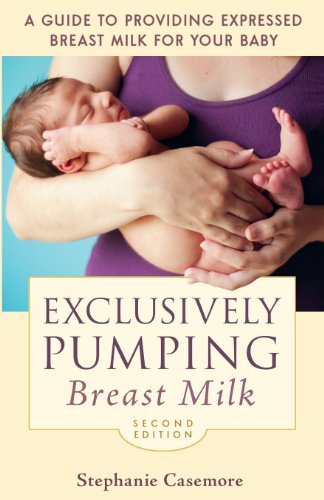 Exclusively Pumping Breast Milk: A Guide to Providing Expressed Breast Milk for Your Baby by Casemore, Stephanie (November 21, 2013) Paperback