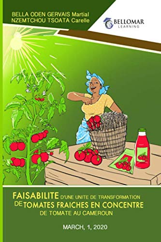 Faisabilité d'une unité de transformation de tomates fraîches en concentré de tomate au Cameroun