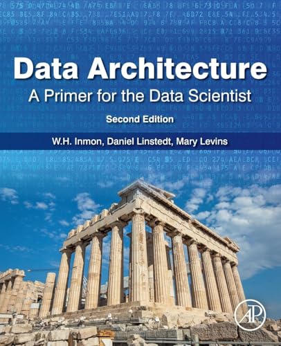 Data Architecture: A Primer for the Data Scientist: A Primer for the Data Scientist