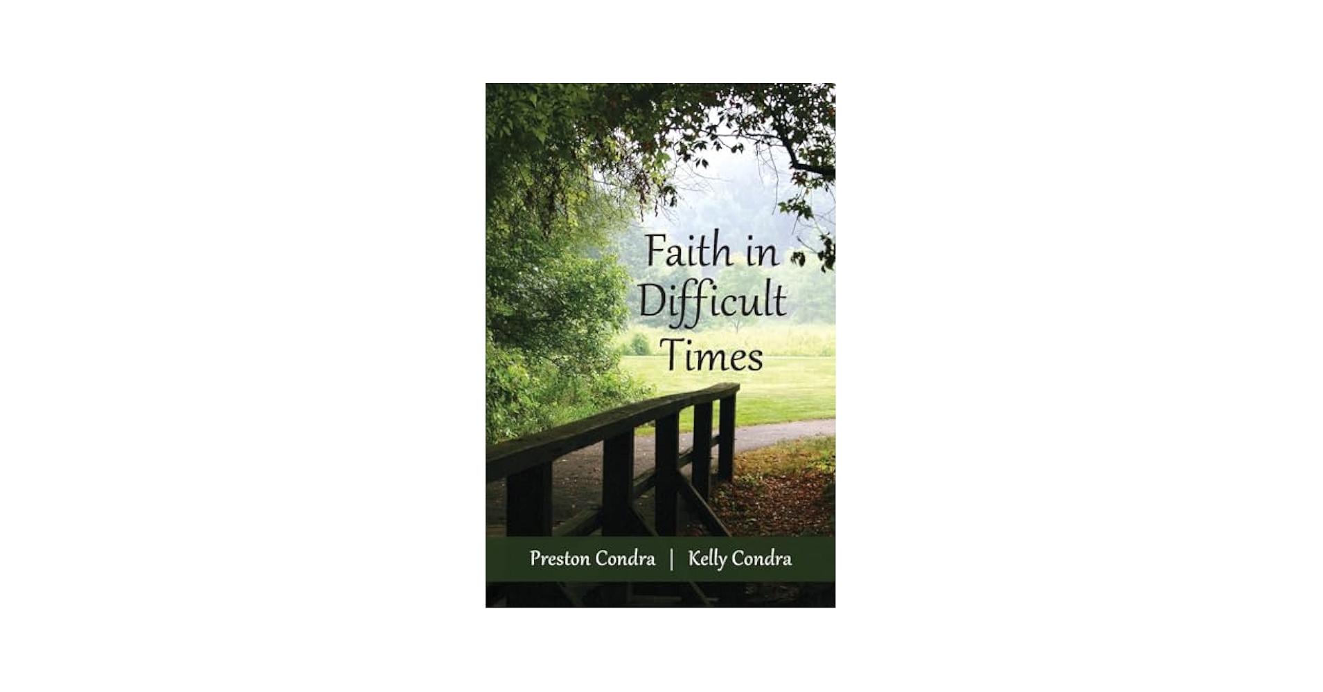 Faith In Difficult Times: Condra, Preston, Condra, Kelly