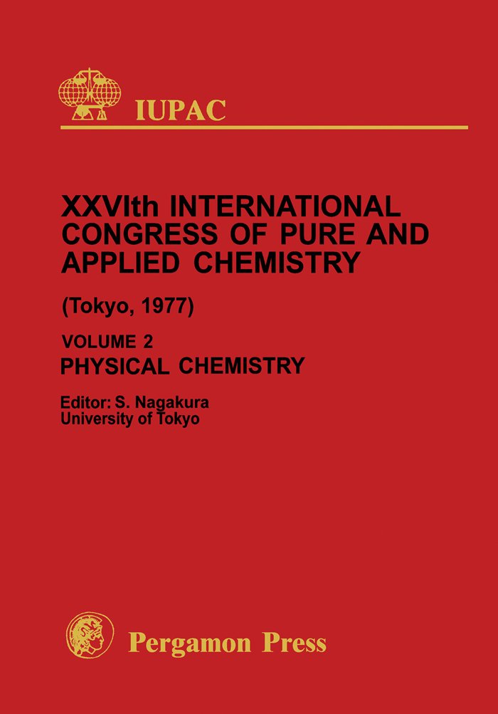 Physical Chemistry: Session Lectures Presented at the Twentysixth International Congress of Pure and Applied Chemistry, Tokyo, Japan, 4-10 September 1977 (Organic Synthesis Today and Tomorrow Series)