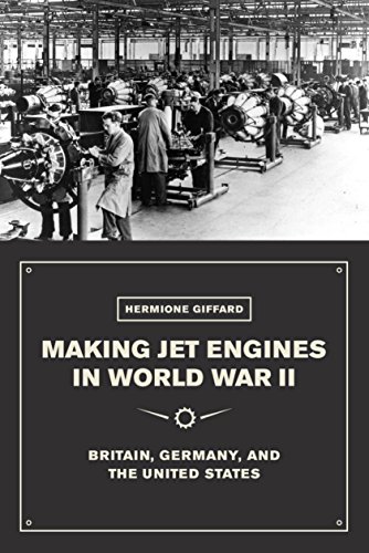 Télécharger Making Jet Engines in World War II: Britain, Germany, and the United States (English Edition) PDF