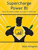  Super Charge Power BI: Power BI Is Better When You Learn to Write DAX (English Edition)