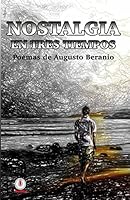 Nostalgia en tres tiempos: Poemas 0986258601 Book Cover