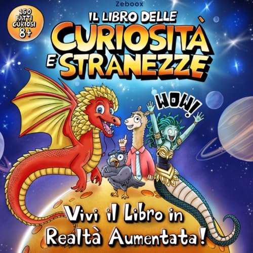Il Libro delle Curiosità e Stranezze: 150 fatti incredibili per bambini curiosi dagli 8 anni in su, con illustrazioni a colori e realtà aumentata. Wow!