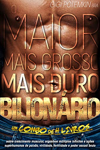 O maior, mais grosso, mais duro bilionário: Um COMBO de 4 LIVROS sobre crescimento muscular, orgasmo