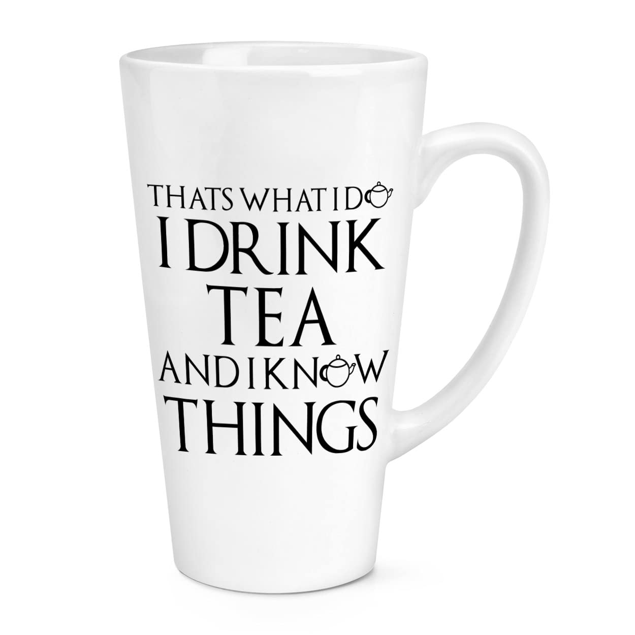 That's What I Do I Drink Tea and I Know Things 17oz Large Latte Mug Cup