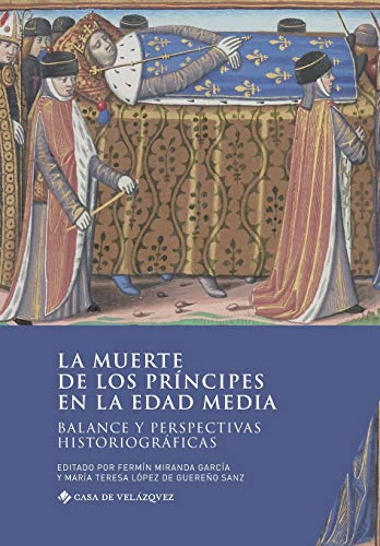 La muerte de los pr�ncipes en la Edad Media: Balance y perspectivas historiogr�ficas: 182 (Collection de la Casa de Vel�zquez)