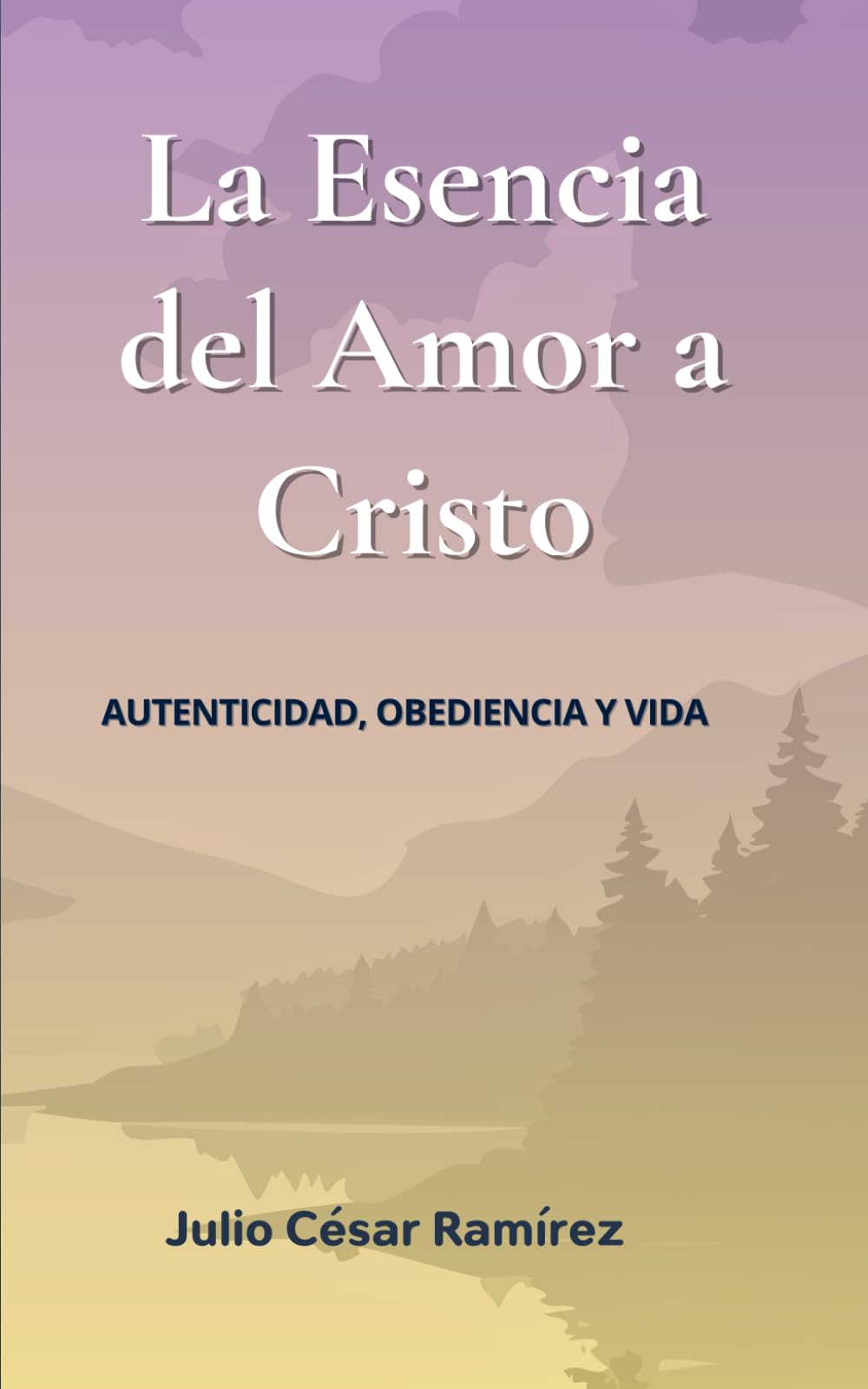LA ESENCIA DEL AMOR A CRISTO: autenticidad, obediencia y vida