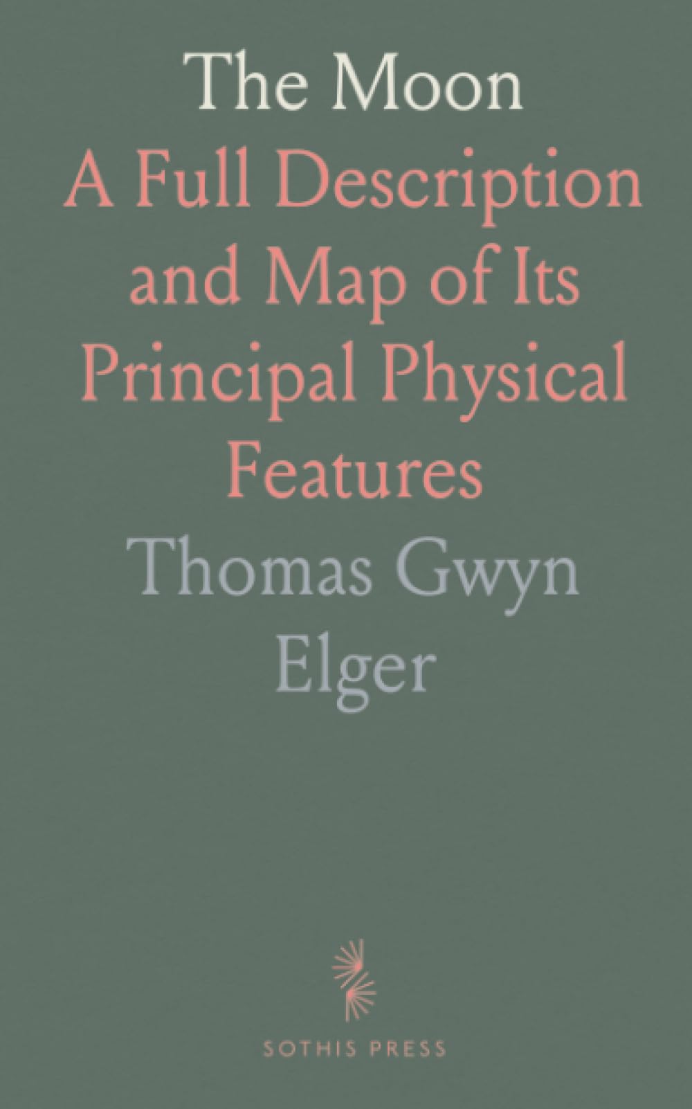 The Moon: A Full Description and Map of Its Principal Physical Features