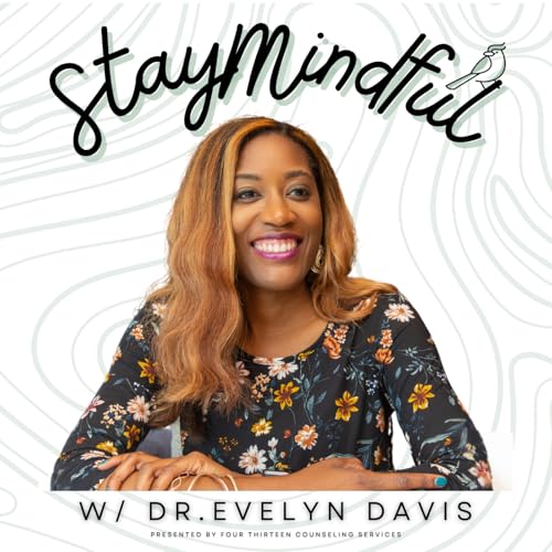 Stay Mindful with Dr. Evelyn Davis Podcast Por Dr. Evelyn Davis LCSW arte de portada