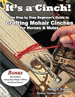 It's a Cinch!: The Step-By-Step Beginner’s Guide to Crafting Mohair Cinches for Horses & Mules 1737931524 Book Cover