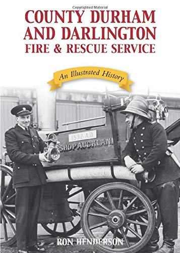 County Durham and Darlington Fire and Rescue Service: An Illustrated History