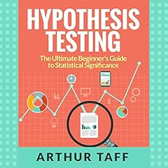 Hypothesis Testing: The Ultimate Beginner's Guide to Statistical Significance Audiolibro Por Arthur Taff arte de portada