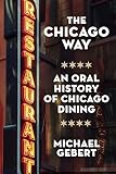 The Chicago Way: An Oral History of Chicago Dining