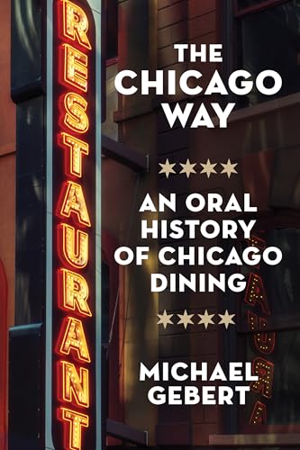 The Chicago Way: An Oral History of Chicago Dining