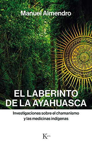El laberinto de la ayahuasca: Investigaciones sobre el chamanismo y las medicinas indígenas (Sabiduría perenne)