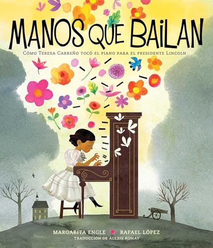 Manos que bailan (Dancing Hands): Cómo Teresa Carreño tocó el piano para el presidente Lincoln (Spanish Edition)