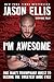 I'm Awesome: One Man's Triumphant Quest to Become the Sweetest Dude Ever  A SiriusXM Radio Host's Inspirational Fight from Addiction to Victory