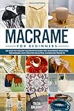 Macramé for Beginners: An Easy-to-Follow Illustrative Guide for Mastering Knotting Techniques and Creating Beautiful Handmade Projects