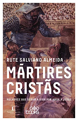 Mártires cristãs: Mulheres que deram a vida por amor a Jesus