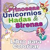 Libro para Colorear de Princesas, Unicornios, Hadas y Sirenas: Fantasía Mágica para Niñas y Amantes de los Cuentos de Hadas Mundo Mágico de Colorear: ... Creatividad y Diversion (Spanish Edition)