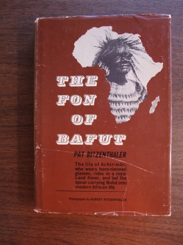 The Fon of Bafut; The Life of Achirimbi, who wears horn-rimmed glasses, rides in a royal Land Rover, and led Spear carring Bafut into Modern African Life