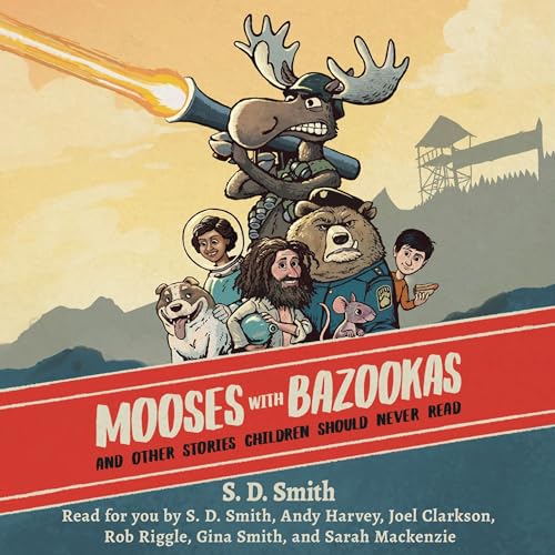 Mooses with Bazookas: And Other Stories Children Should Never Read