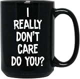I Really Dont Care Do You Coffee Mug Ceramic Black, 15 Oz 20393 -  Kagrun Eydis