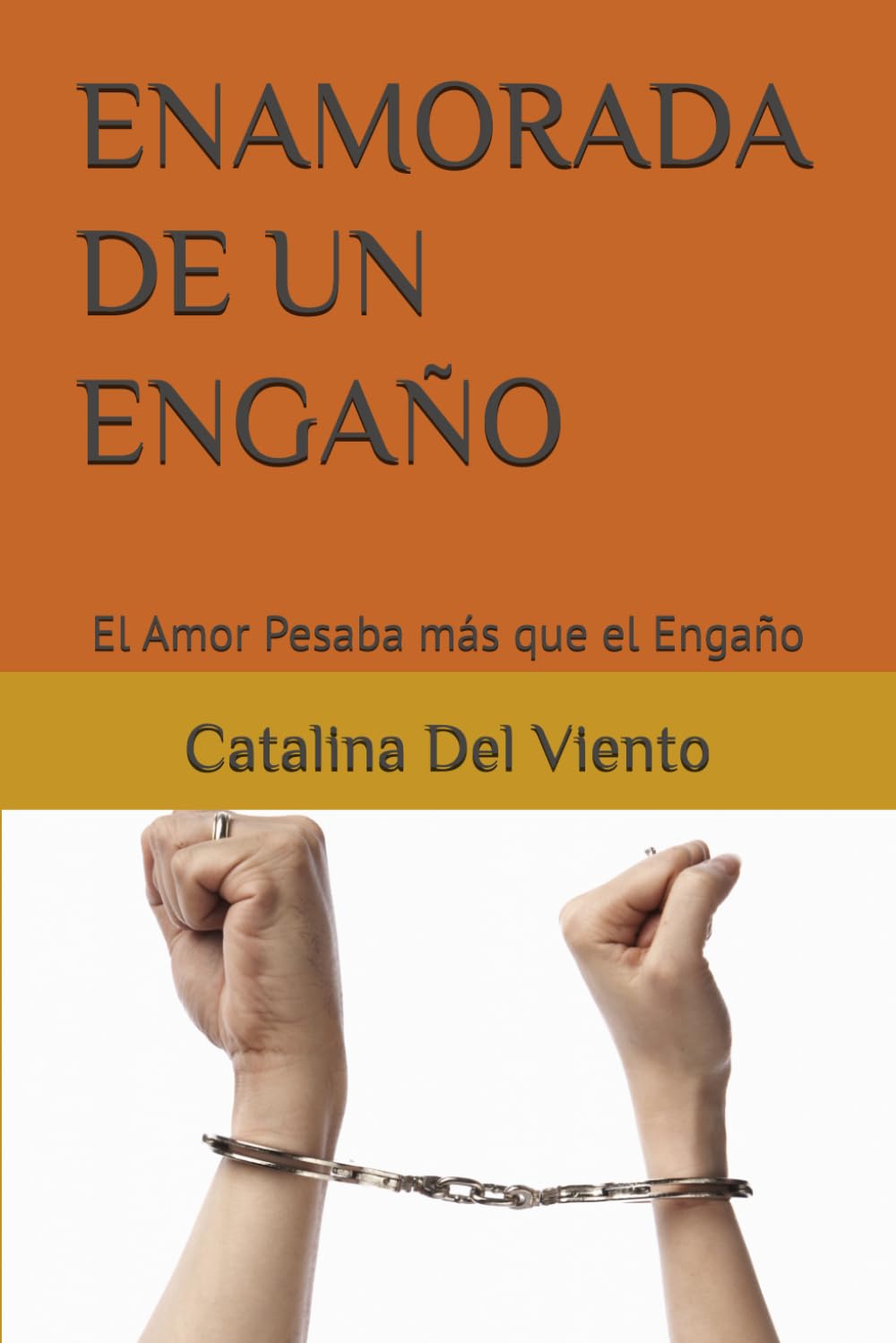 ENAMORADA DE UN ENGAÑO: El Amor Pesaba más que el Engaño