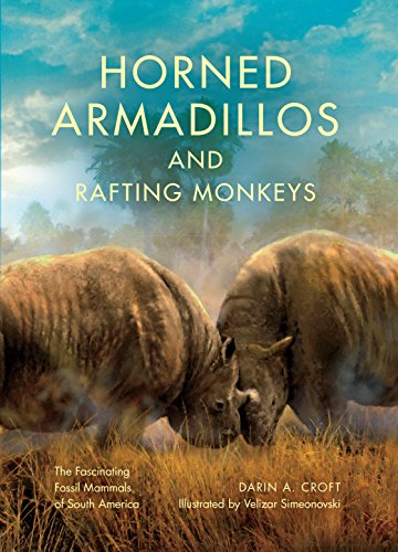 Horned Armadillos and Rafting Monkeys: The Fascinating Fossil Mammals of South America (Life of the Past)