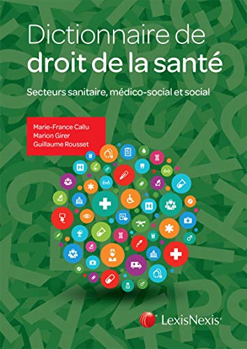 Dictionnaire de droit de la santé: Secteurs sanitaire, médico-social et social Dictionnaire de droit de la santé: Secteurs sanitaire, médico-social et social
