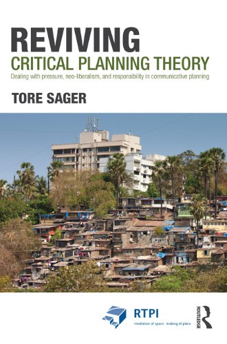 Reviving Critical Planning Theory: Dealing with Pressure, Neo-liberalism, and Responsibility in Communicative Planning (RTPI Library Series)