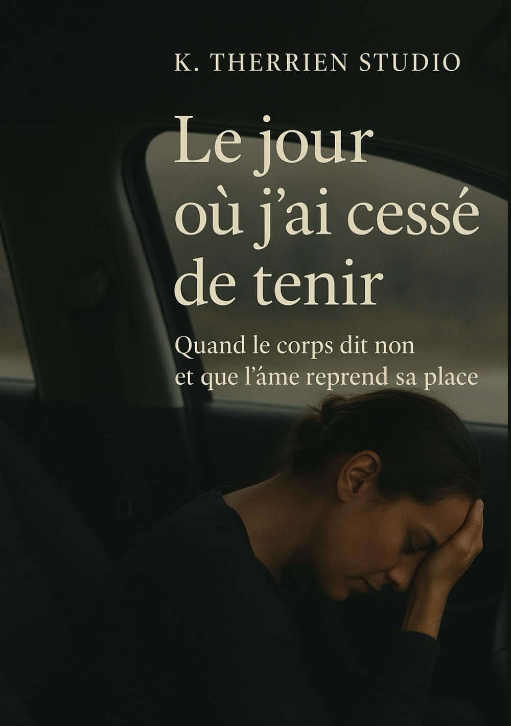 Le jour où j'ai cessé de tenir: Quand le corps dit non et que l'âme reprend sa place
