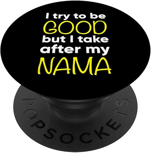 Nama - Funny - I Try To Be Good But I Take After My PopSockets Swappable PopGrip
