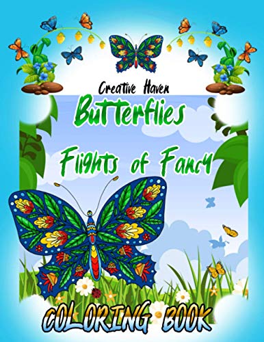 Creative Haven Butterflies Flights of Fancy Coloring Book (Creative Haven Coloring Books) 8,5 x 11 inches: Creative Haven Butterflies Flights of Fancy Coloring Book (Creative Haven Coloring Books)