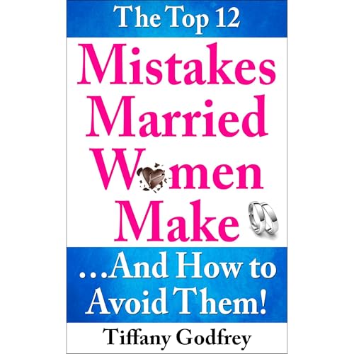 The Top 12 Mistakes Married Women Make...And How To Avoid Them! by Tiffany Godfrey episode artwork