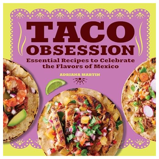 Taco Obsession: Essential Recipes to Celebrate the Flavors of Mexico