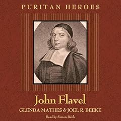 John Flavel: Puritan Hero Audiobook By Glenda Mathes, Joel R. Beeke cover art