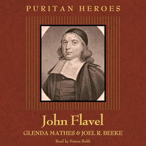 John Flavel: Puritan Hero by Glenda Mathes, Joel R. Beeke episode artwork