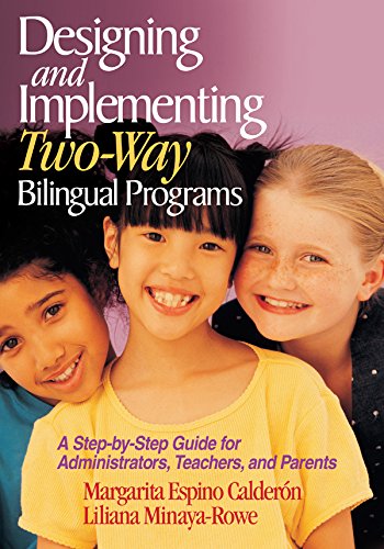 Designing and Implementing Two-Way Bilingual Programs: A Step-by-Step Guide for Administrators, Teachers, and Parents