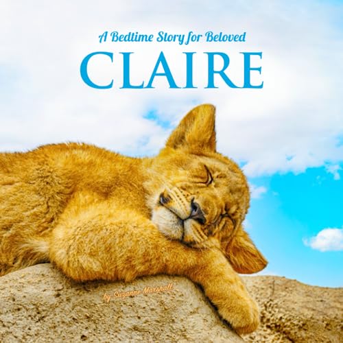 A Bedtime Story for Beloved Claire: Personalized Book for Kids, Baby Boy & Girl, Toddlers & Bedtime Book with Positive Affirmations for Sleep